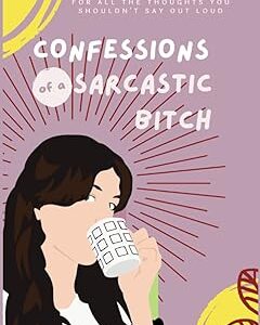 Confessions of a Sarcastic Bitch Journal