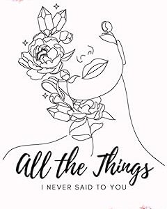 All the Things I Never Said to You