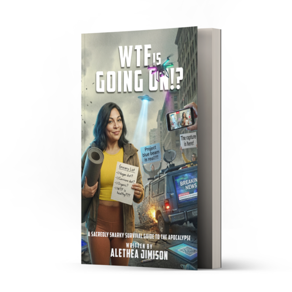 Book cover of “WTF Is Going On!? A Sacredly Snarky Survival Guide to the Apocalypse” by Alethea Jimison, featuring a woman holding a yoga mat and a grocery list with questions about diet and health. The background shows a chaotic city scene with UFOs, protest signs, news vans, and a sign reading “Project blue beam is real!!!” The overall tone is bold, rebellious, and thought-provoking.